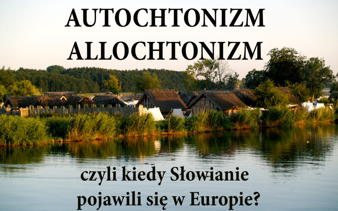 Autochtonizm i Allochtonizm, czyli od kiedy Słowianie są w Europie?