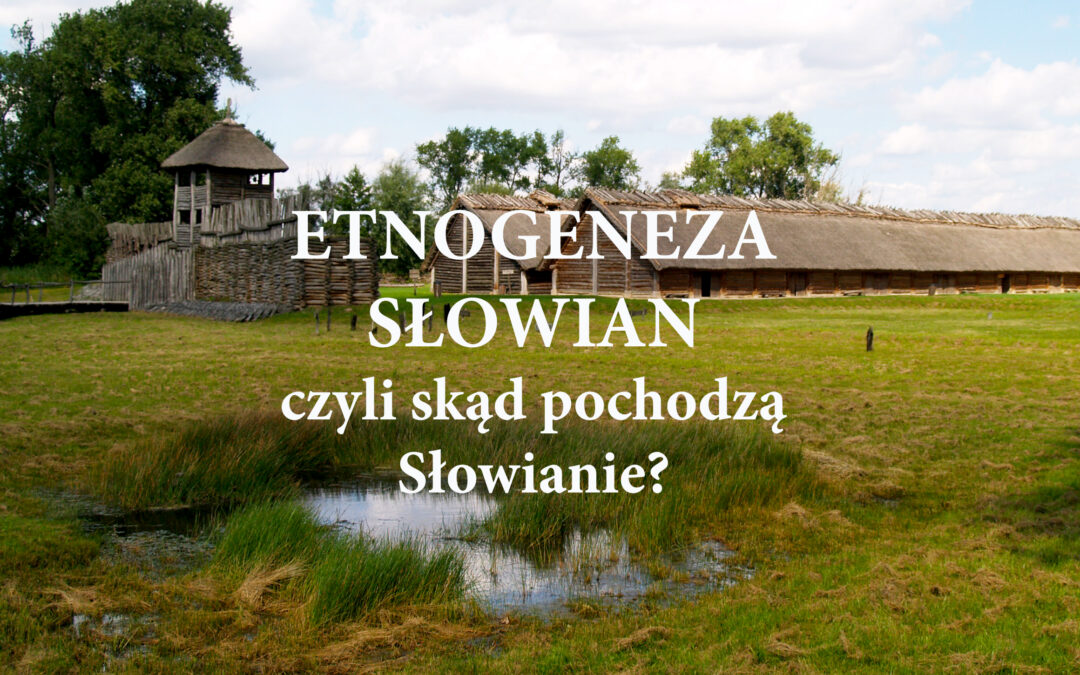 Etnogeneza Słowian, czyli skąd pochodzą Słowianie?